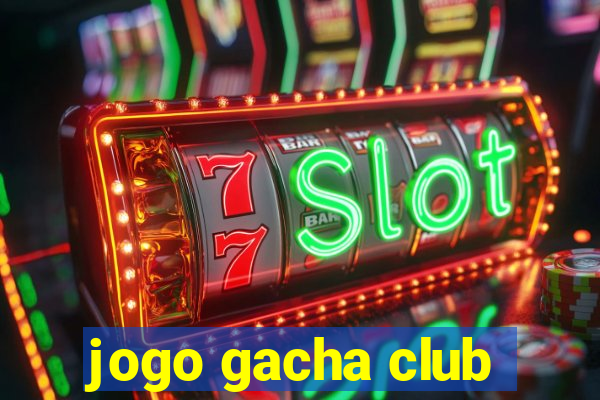 jogo gacha club